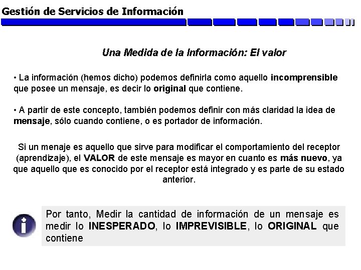 Gestión de Servicios de Información Una Medida de la Información: El valor • La