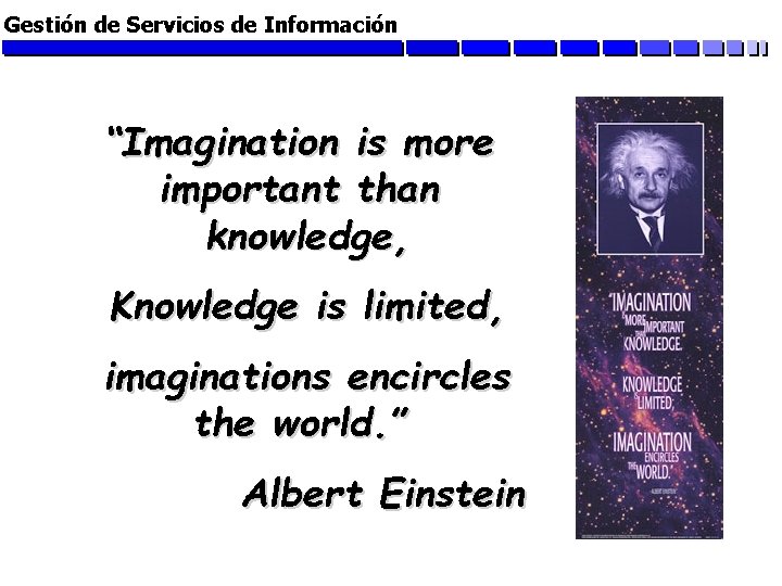 Gestión de Servicios de Información “Imagination is more important than knowledge, Knowledge is limited,