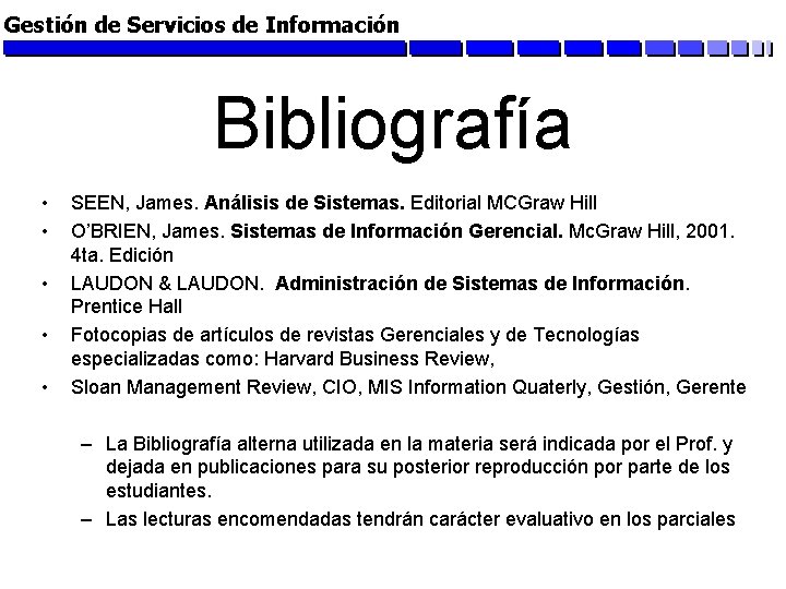 Gestión de Servicios de Información Bibliografía • • • SEEN, James. Análisis de Sistemas.