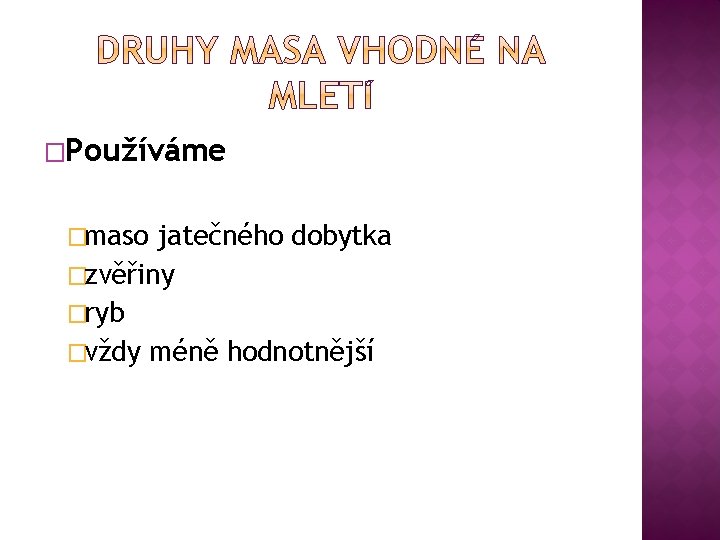 �Používáme �maso jatečného dobytka �zvěřiny �ryb �vždy méně hodnotnější 