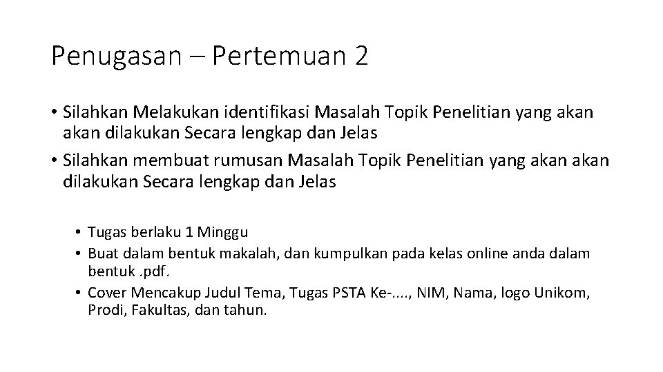 Penugasan – Pertemuan 2 • Silahkan Melakukan identifikasi Masalah Topik Penelitian yang akan dilakukan