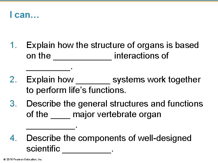 I can… 1. Explain how the structure of organs is based on the ______
