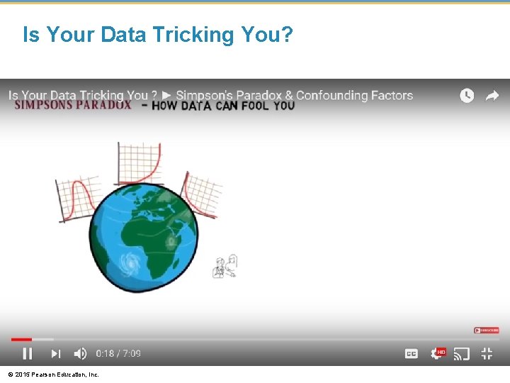 Is Your Data Tricking You? © 2015 Pearson Education, Inc. 