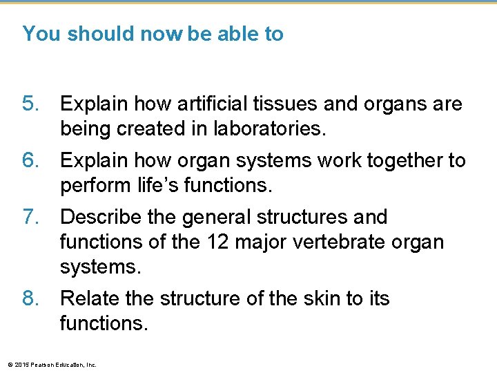 You should now be able to 5. Explain how artificial tissues and organs are