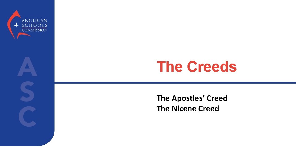 The Creeds The Apostles’ Creed The Nicene Creed 
