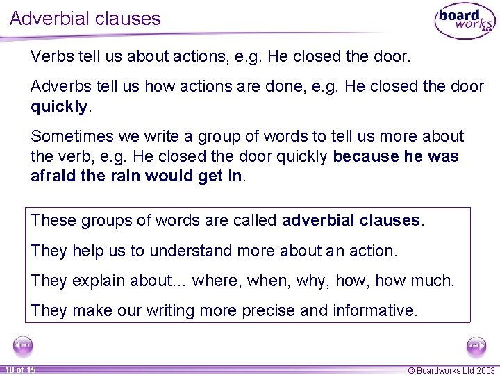 Adverbial clauses Verbs tell us about actions, e. g. He closed the door. Adverbs