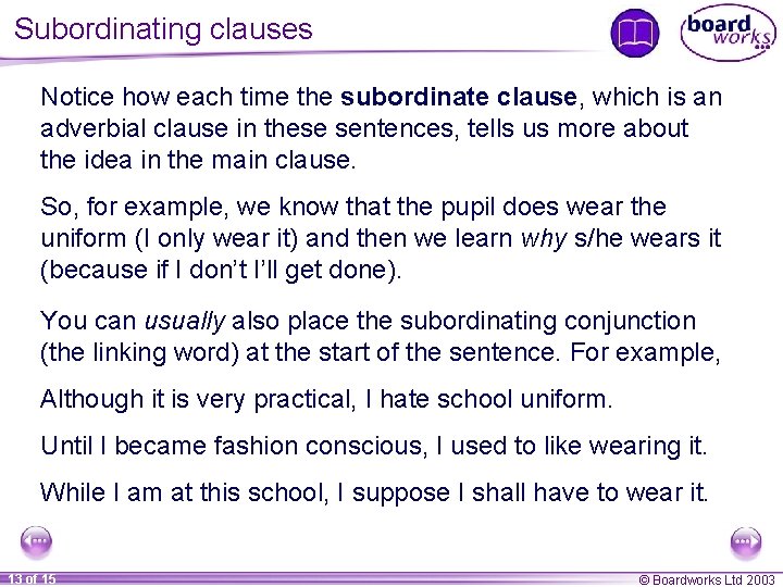 Subordinating clauses Notice how each time the subordinate clause, which is an adverbial clause