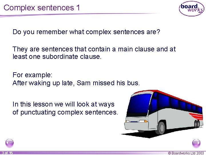 Complex sentences 1 Do you remember what complex sentences are? They are sentences that