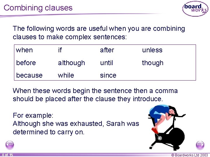 Combining clauses The following words are useful when you are combining clauses to make
