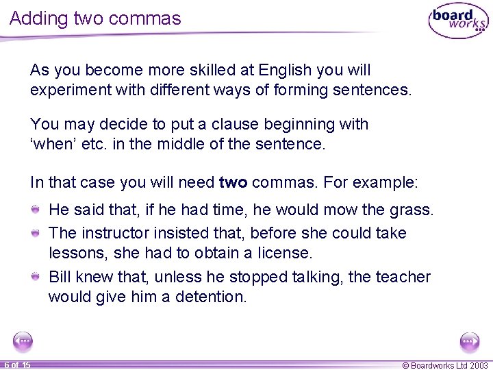 Adding two commas As you become more skilled at English you will experiment with