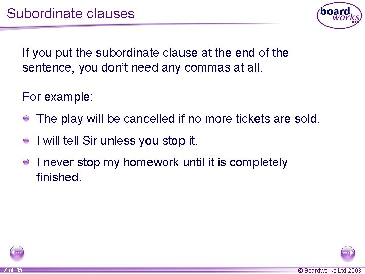 Subordinate clauses If you put the subordinate clause at the end of the sentence,