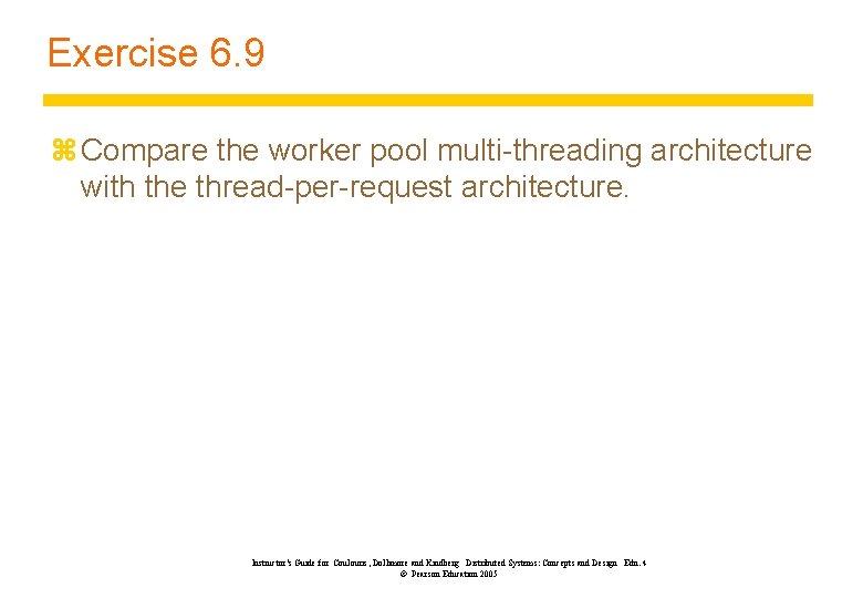 Exercise 6. 9 z Compare the worker pool multi-threading architecture with the thread-per-request architecture.