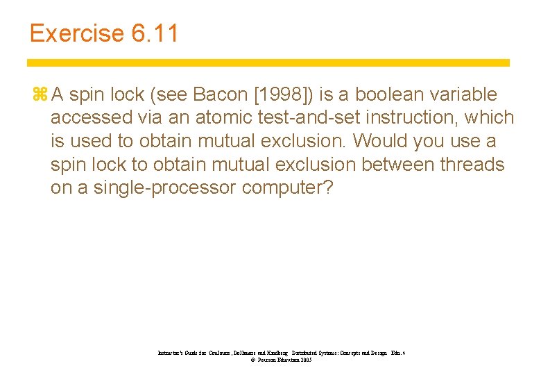 Exercise 6. 11 z A spin lock (see Bacon [1998]) is a boolean variable
