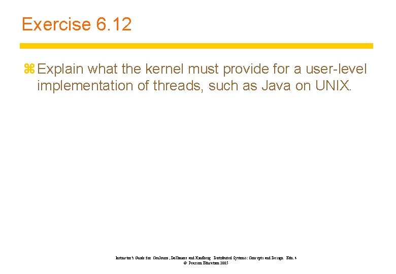 Exercise 6. 12 z Explain what the kernel must provide for a user-level implementation