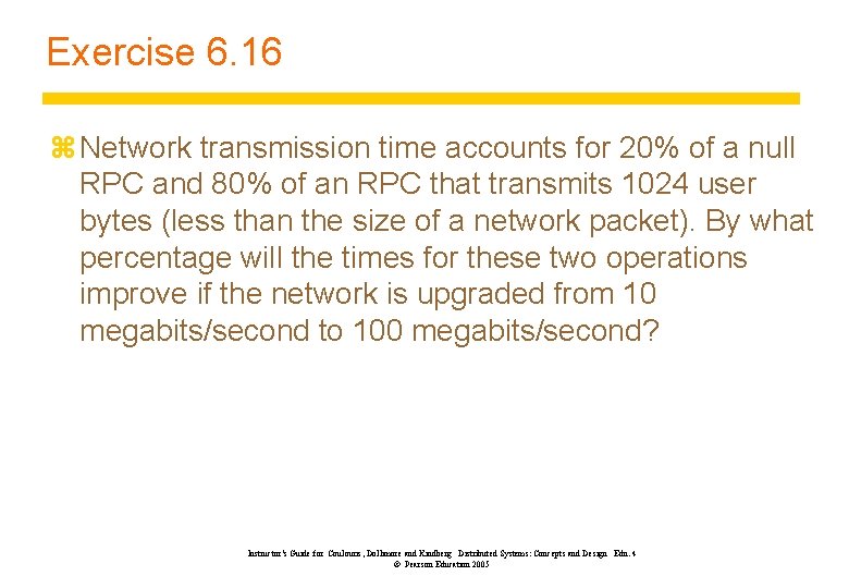 Exercise 6. 16 z Network transmission time accounts for 20% of a null RPC