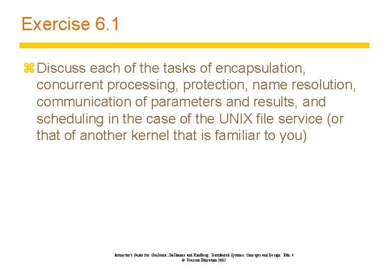 Exercise 6. 1 z Discuss each of the tasks of encapsulation, concurrent processing, protection,