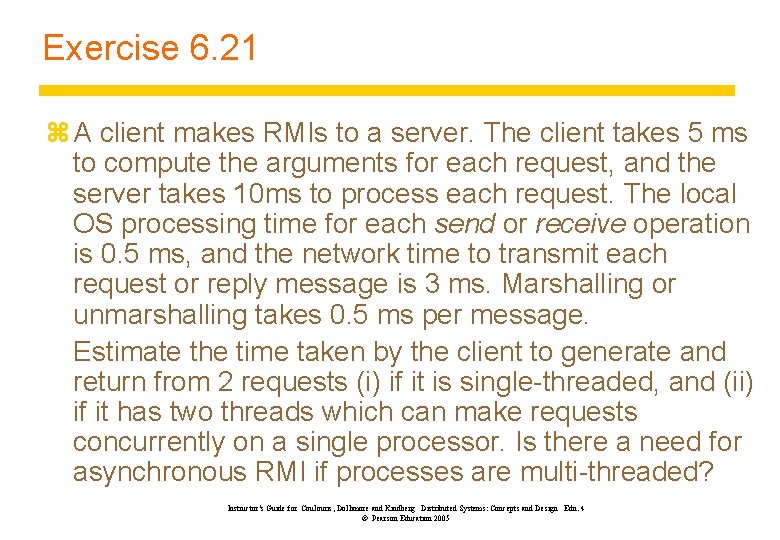 Exercise 6. 21 z A client makes RMIs to a server. The client takes