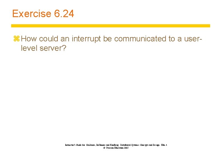 Exercise 6. 24 z How could an interrupt be communicated to a userlevel server?