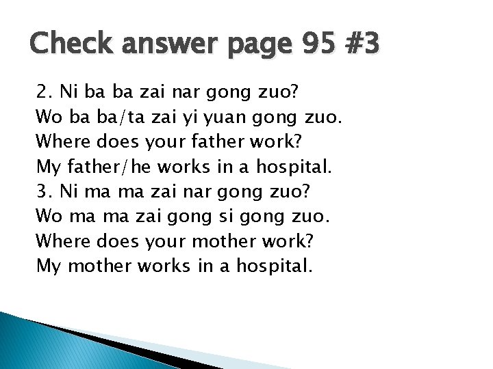 Check answer page 95 #3 2. Ni ba ba zai nar gong zuo? Wo