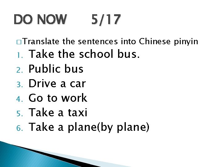 DO NOW � Translate 1. 2. 3. 4. 5. 6. 5/17 the sentences into