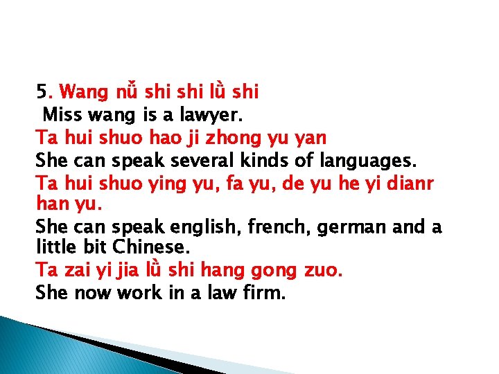 5. Wang nǚ shi lǜ shi Miss wang is a lawyer. Ta hui shuo