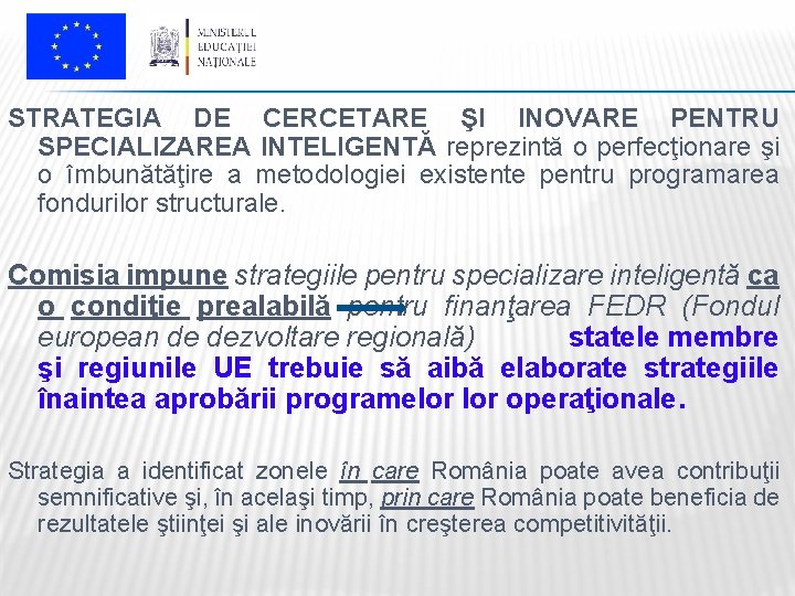 STRATEGIA DE CERCETARE ŞI INOVARE PENTRU SPECIALIZAREA INTELIGENTĂ reprezintă o perfecţionare şi o îmbunătăţire