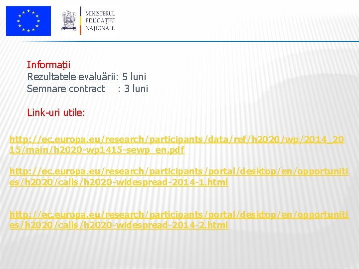 Informații Rezultatele evaluării: 5 luni Semnare contract : 3 luni Link-uri utile: http: //ec.