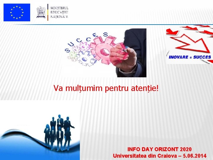 Va mulțumim pentru atenție! INFO DAY ORIZONT 2020 Universitatea din Craiova – 5. 06.