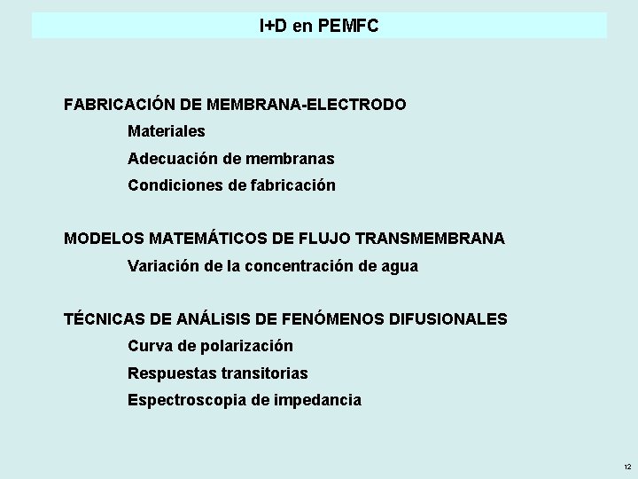 I+D en PEMFC FABRICACIÓN DE MEMBRANA-ELECTRODO Materiales Adecuación de membranas Condiciones de fabricación MODELOS