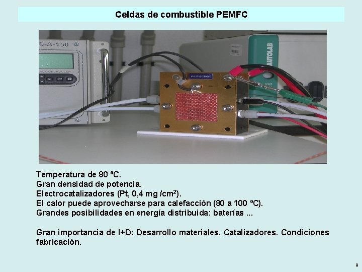 Celdas de combustible PEMFC Temperatura de 80 ºC. Gran densidad de potencia. Electrocatalizadores (Pt,