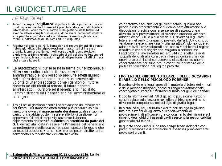 IL GIUDICE TUTELARE LE FUNZIONI § Avendo compiti di vigilanza, il giudice tutelare può