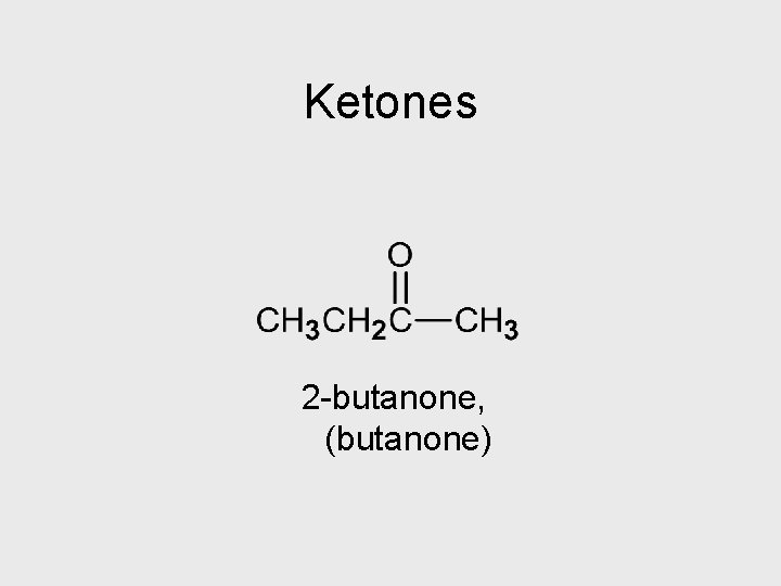 Ketones 2 -butanone, (butanone) 