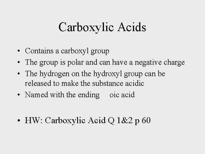 Carboxylic Acids • Contains a carboxyl group • The group is polar and can