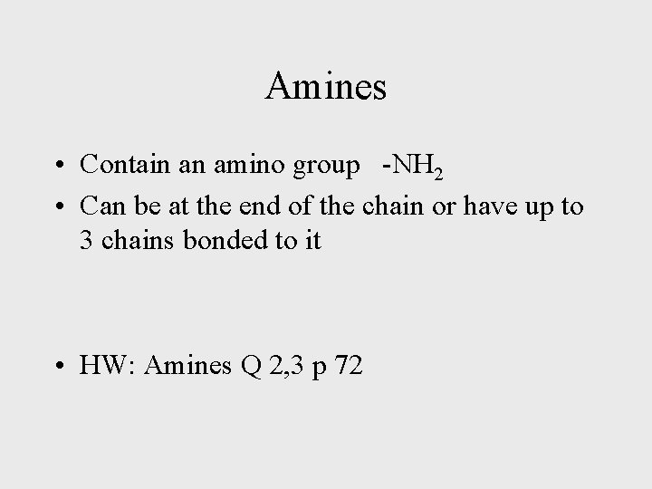 Amines • Contain an amino group -NH 2 • Can be at the end