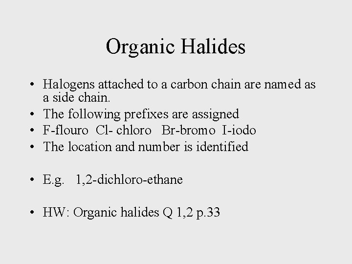 Organic Halides • Halogens attached to a carbon chain are named as a side