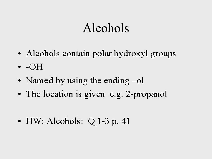 Alcohols • • Alcohols contain polar hydroxyl groups -OH Named by using the ending