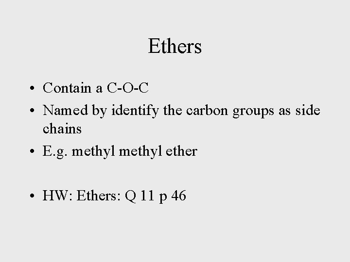 Ethers • Contain a C-O-C • Named by identify the carbon groups as side