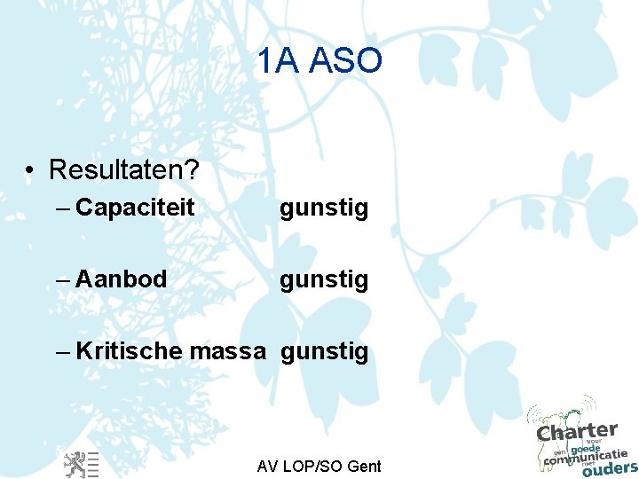 1 A ASO • Resultaten? – Capaciteit gunstig – Aanbod gunstig – Kritische massa