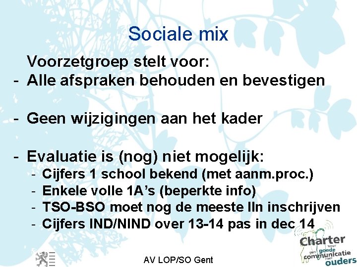 Sociale mix Voorzetgroep stelt voor: - Alle afspraken behouden en bevestigen - Geen wijzigingen