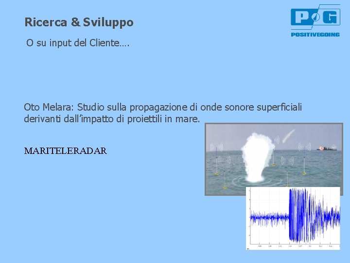 Ricerca & Sviluppo O su input del Cliente…. Oto Melara: Studio sulla propagazione di