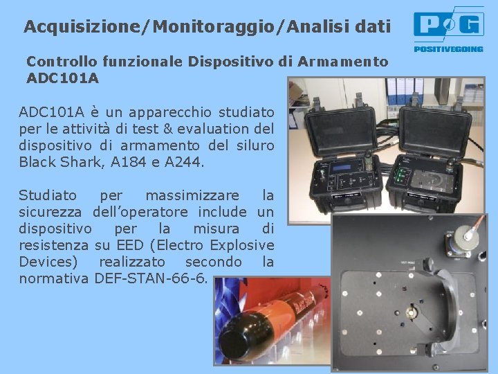 Acquisizione/Monitoraggio/Analisi dati Controllo funzionale Dispositivo di Armamento ADC 101 A è un apparecchio studiato