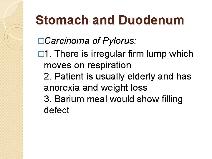 Stomach and Duodenum �Carcinoma of Pylorus: � 1. There is irregular firm lump which