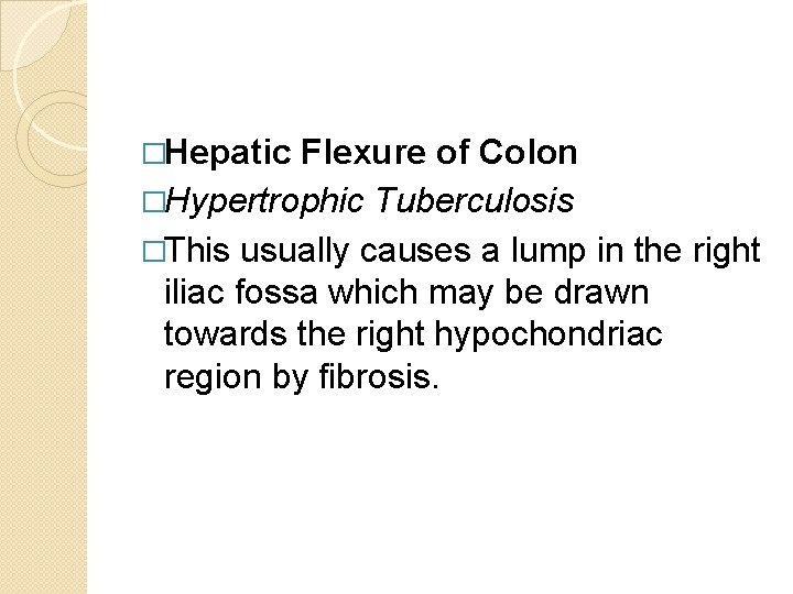 �Hepatic Flexure of Colon �Hypertrophic Tuberculosis �This usually causes a lump in the right