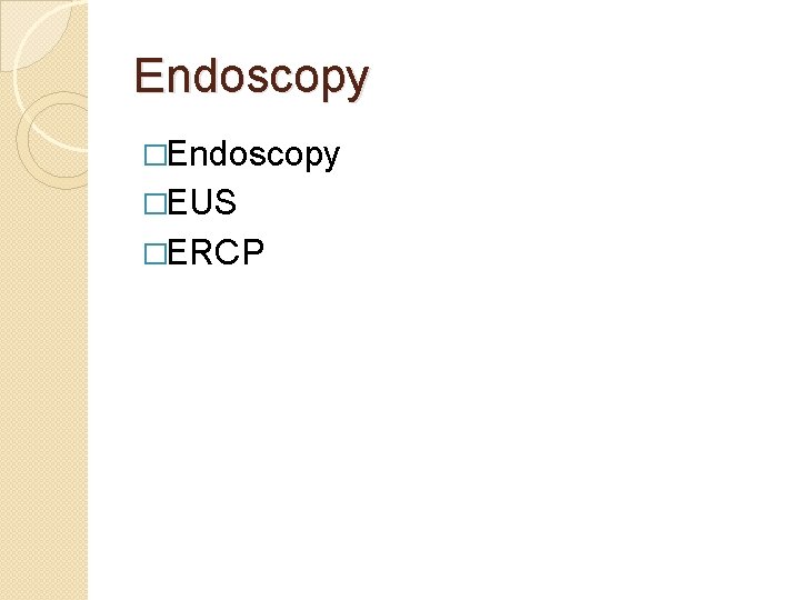 Endoscopy �EUS �ERCP 