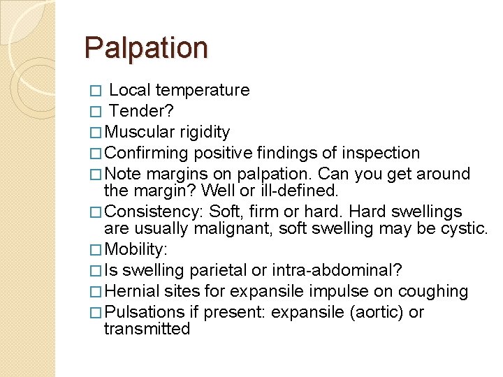 Palpation � Local temperature � Tender? � Muscular rigidity � Confirming positive findings of