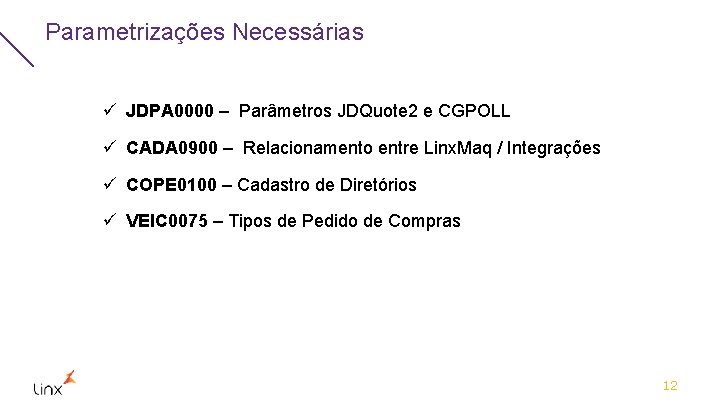 Parametrizações Necessárias ü JDPA 0000 – Parâmetros JDQuote 2 e CGPOLL ü CADA 0900