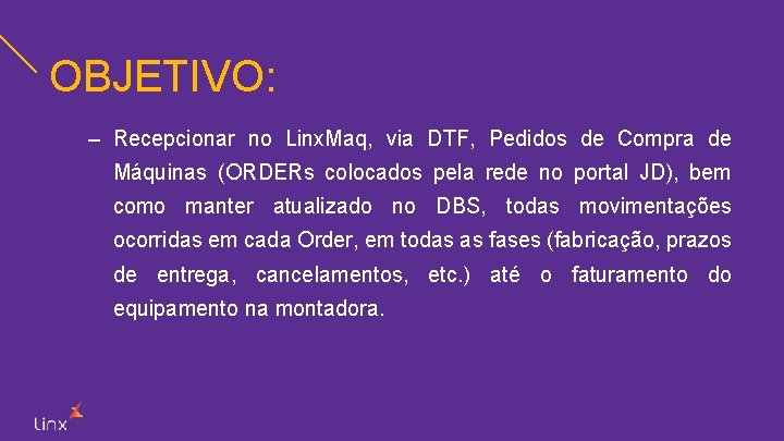 OBJETIVO: – Recepcionar no Linx. Maq, via DTF, Pedidos de Compra de Máquinas (ORDERs