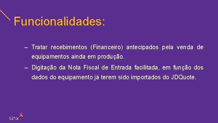 Funcionalidades: – Tratar recebimentos (Financeiro) antecipados pela venda de equipamentos ainda em produção. –