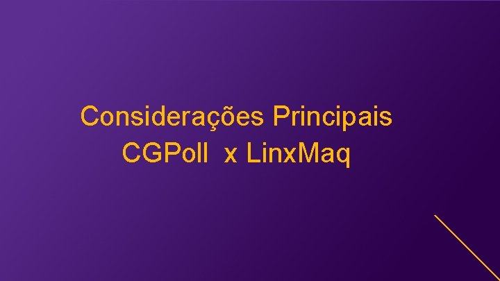 Considerações Principais CGPoll x Linx. Maq 