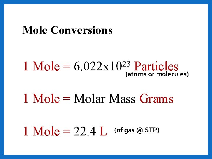 Mole Conversions 1 Mole = 6. 022 x 1023(atoms Particles or molecules) 1 Mole